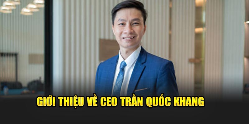 Giới thiệu về CEO Trần Quốc Khang của Ku88